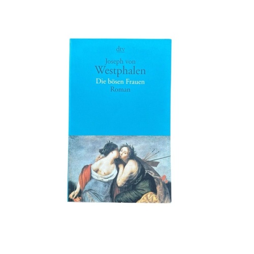 Die bösen Frauen: Roman Roman Westphalen, Joseph von: