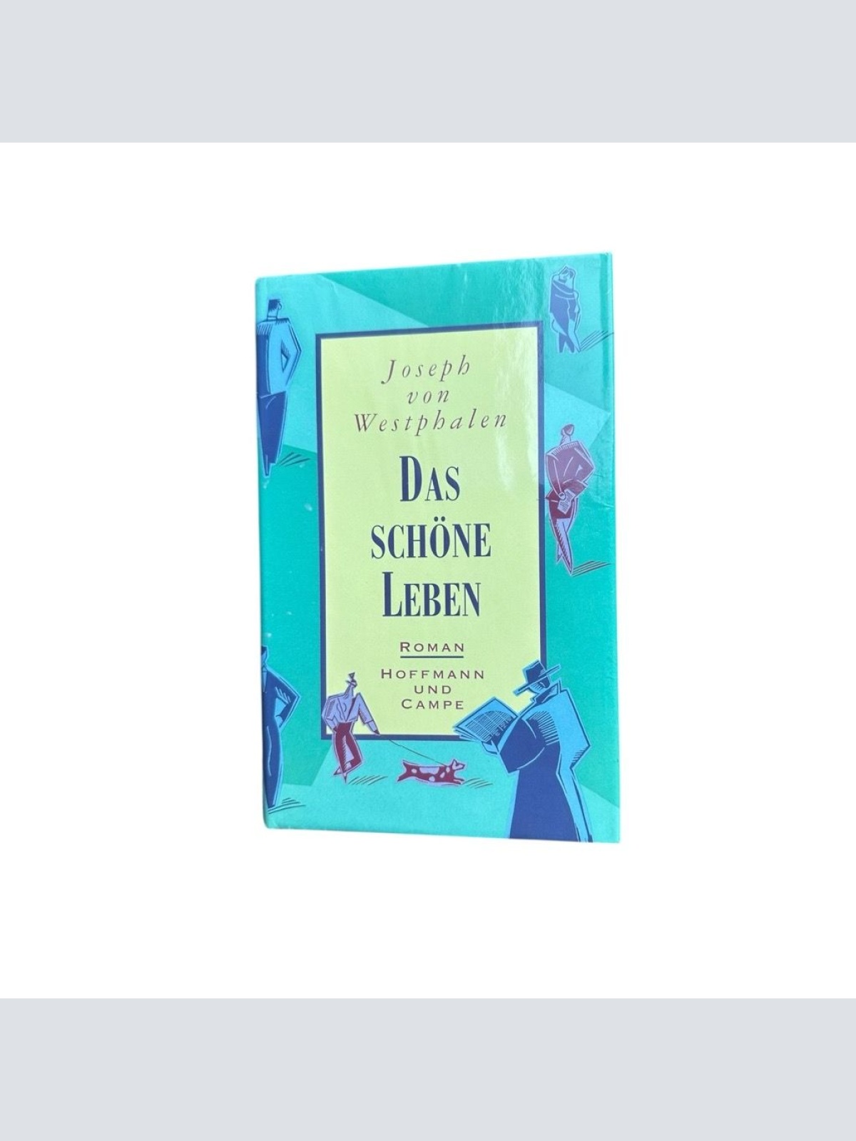 Das schöne Leben Roman von Westphalen, Joseph: