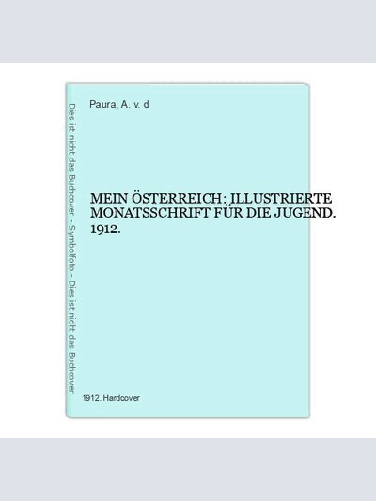 5896 MEIN ÖSTERREICH: ILLUSTRIERTE MONATSSCHRIFT FÜR DIE JUGEND. 1912. HC +Abb