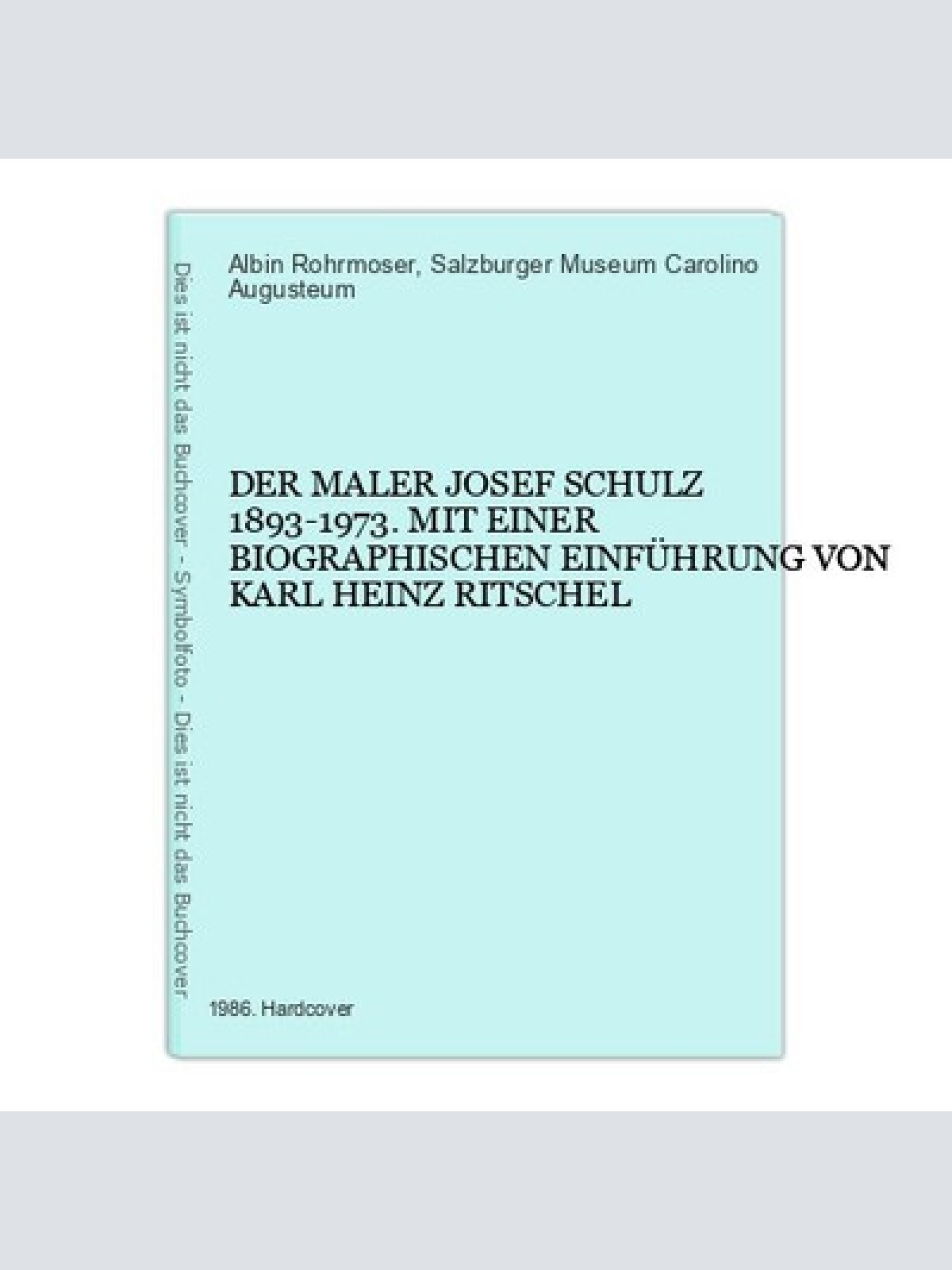 6768 Albin Rohrmoser DER MALER JOSEF SCHULZ 1893-1973 HC +Abb