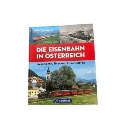 Die Eisenbahn in Österreich : Geschichte, Strecken, Lokomotiven. Vetter, Klaus-J