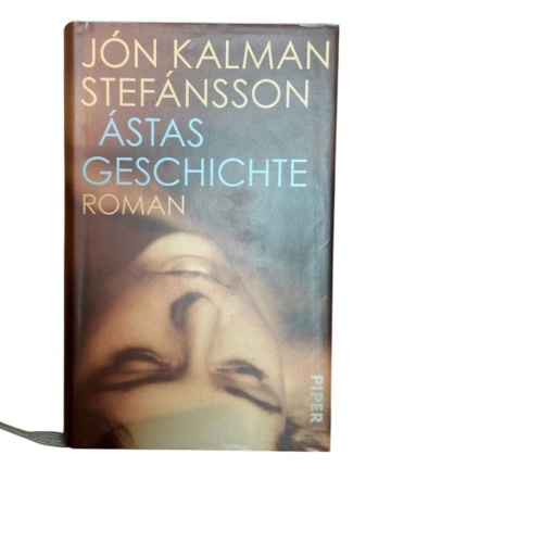 Ástas Geschichte: Roman | Eine isländischen Geschichte von Leidenschaft und Schm