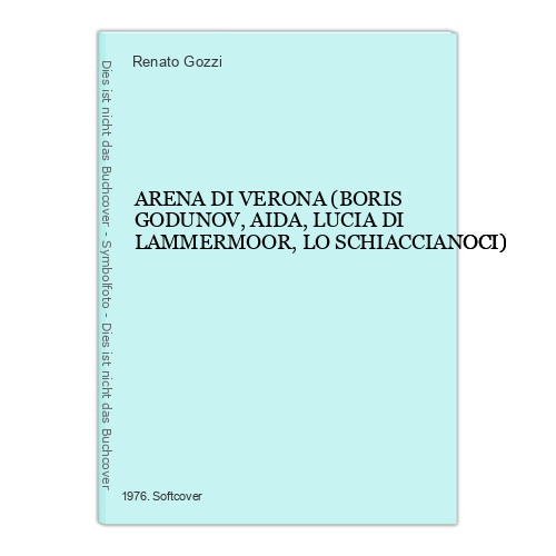 6473 Renato Gozzi ARENA DI VERONA (BORIS GODUNOV, AIDA, LUCIA DI LAMMERMOO