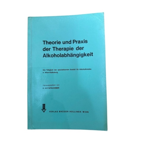 Theorie und Praxis der Therapie der Alkoholabhängigkeit : Die Tätigkeit d. spezi