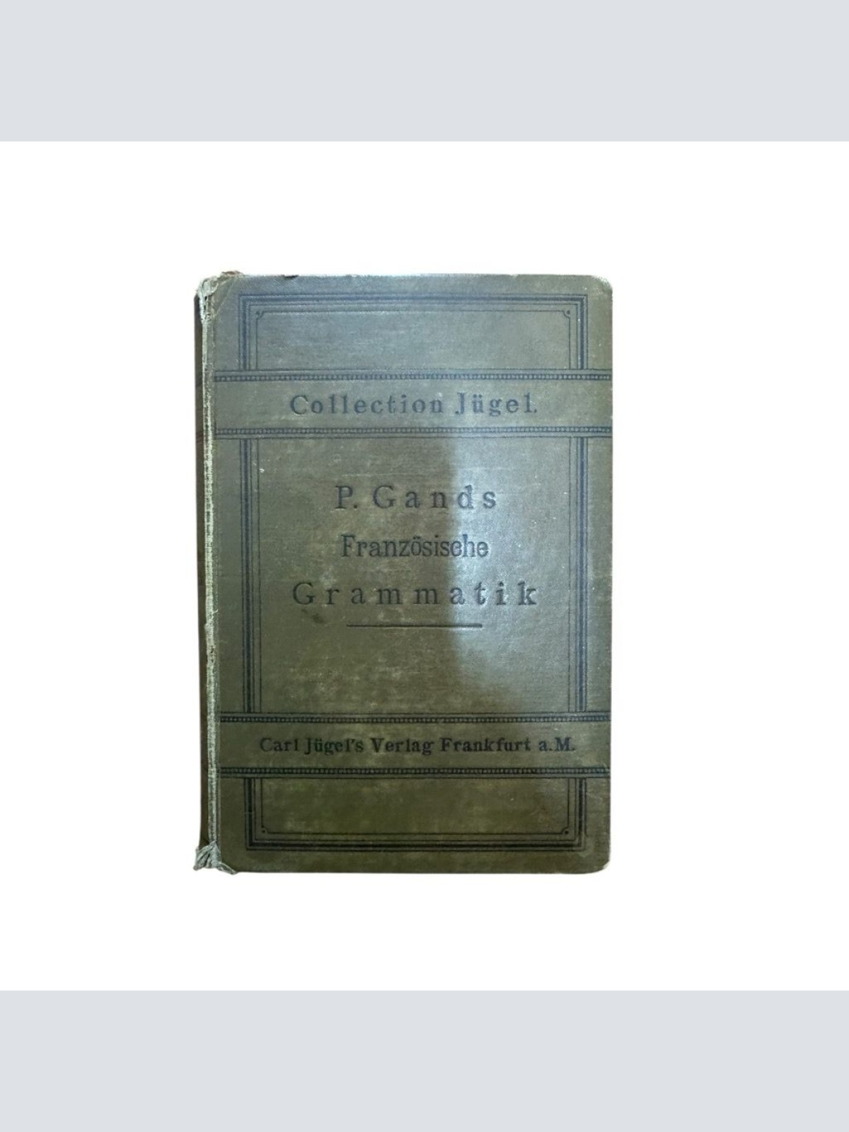 P. Gands Französische Grammatik. Anleitung zur Erlernung der Französischen Sprac