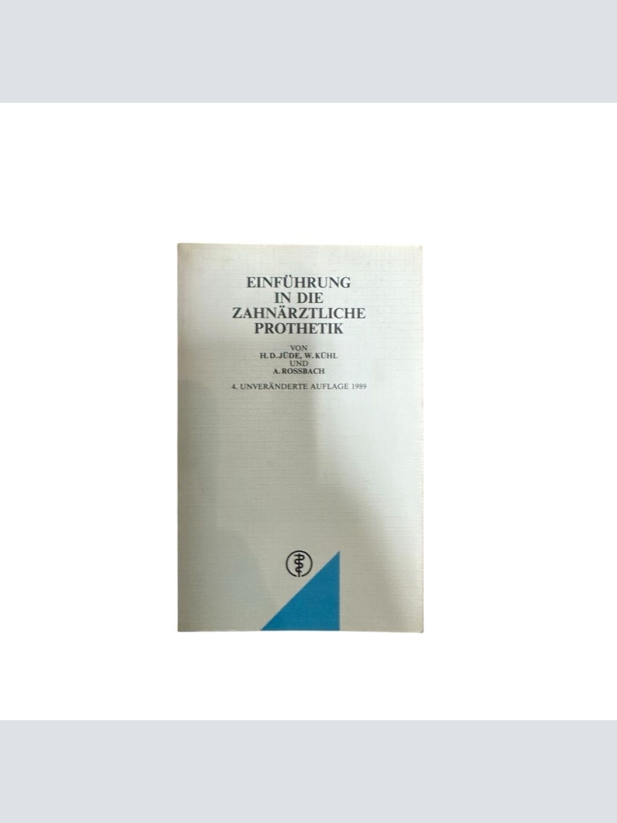 Einführung in die zahnärztliche Prothetik von H. D. Jüde, W. Kühl u. A. Rossbach