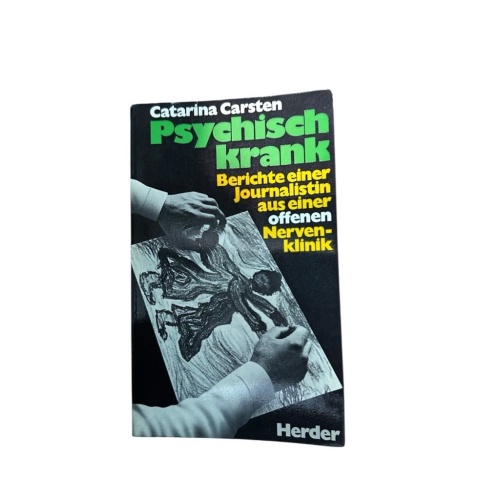 Psychisch krank : Bericht e. Journalistin aus e. offenen Nervenklinik Catarina C