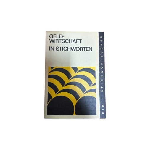 Geldwirtschaft in Stichworten : theoret. u. polit. Zusammenhänge d. nationalen u