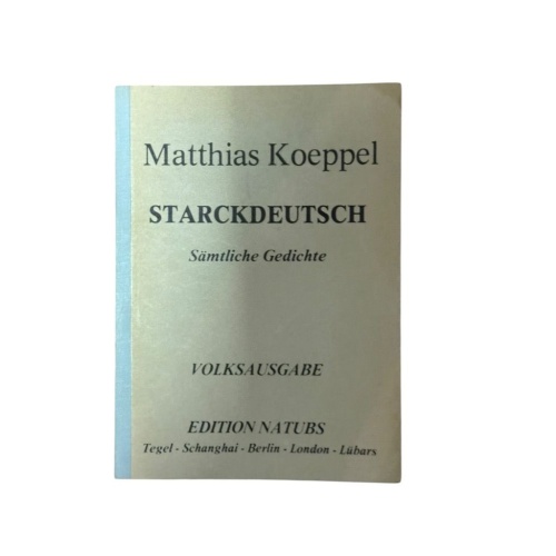 Starckdeutsch. Sämtliche Gedichte (ohne Gelegenheitsgedichte) Matthias Koeppel K