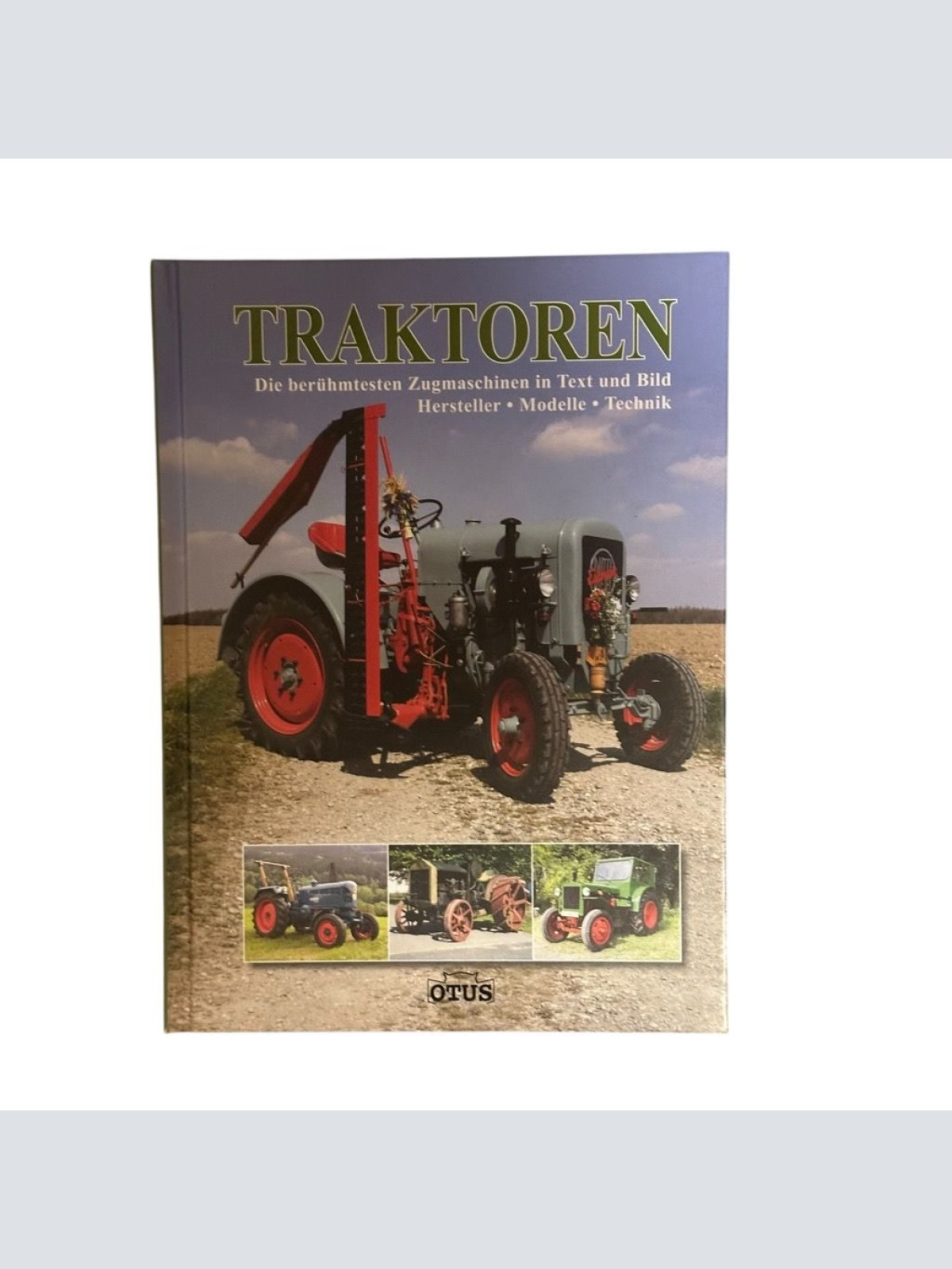 Traktoren: Die berühmtesten Zugmaschinen in Text und Bild: Die berühmtesten Zugm