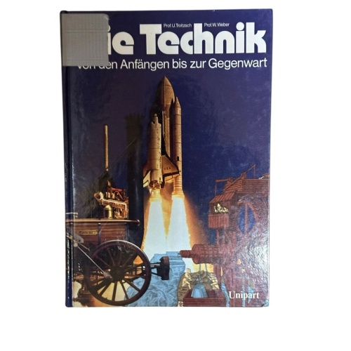 Die Technik. Von den Anfängen bis zur Gegenwart von den Anfängen bis zur Gegenwa
