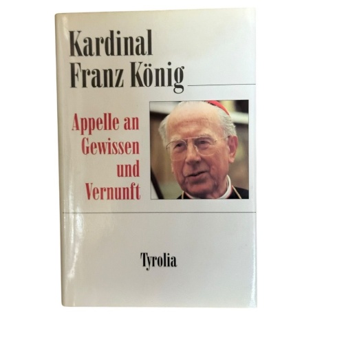 Appelle an Gewissen und Vernunft: Hrsg. v. Gottfried Hierzenberger Kardinal Fran