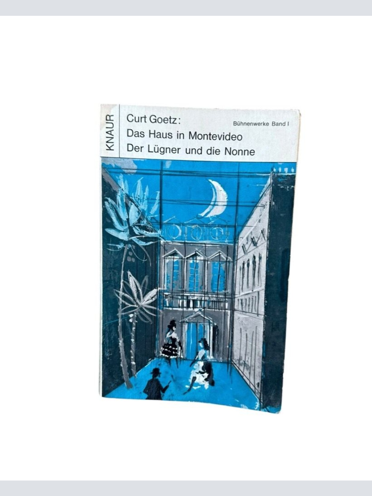 Das Haus in Montevideo - Der Lügner und die Nonne. Bühnenwerke Goetz, Curt: