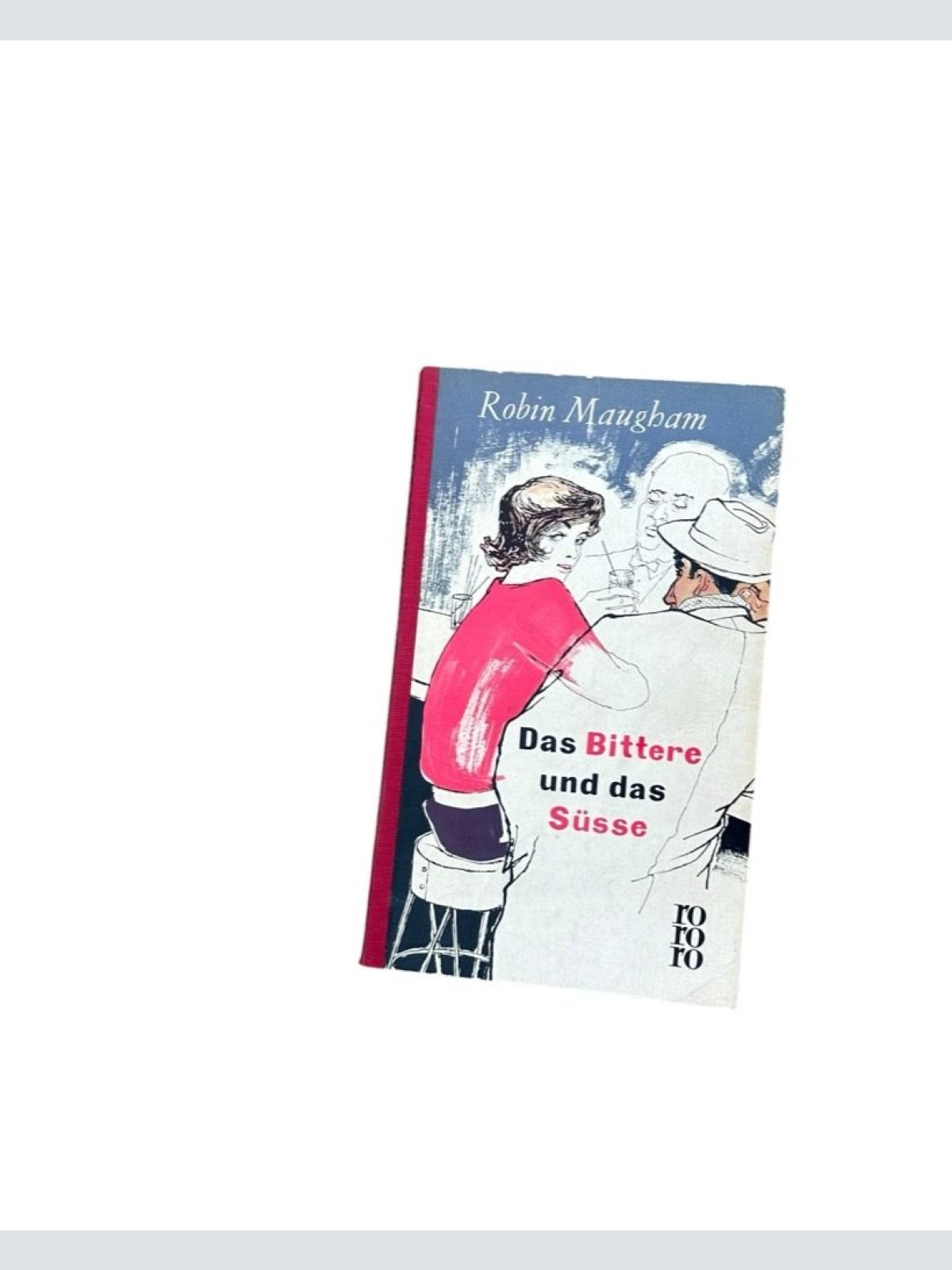 Das Bittere und das Süße. Roman Maugham, Robin: