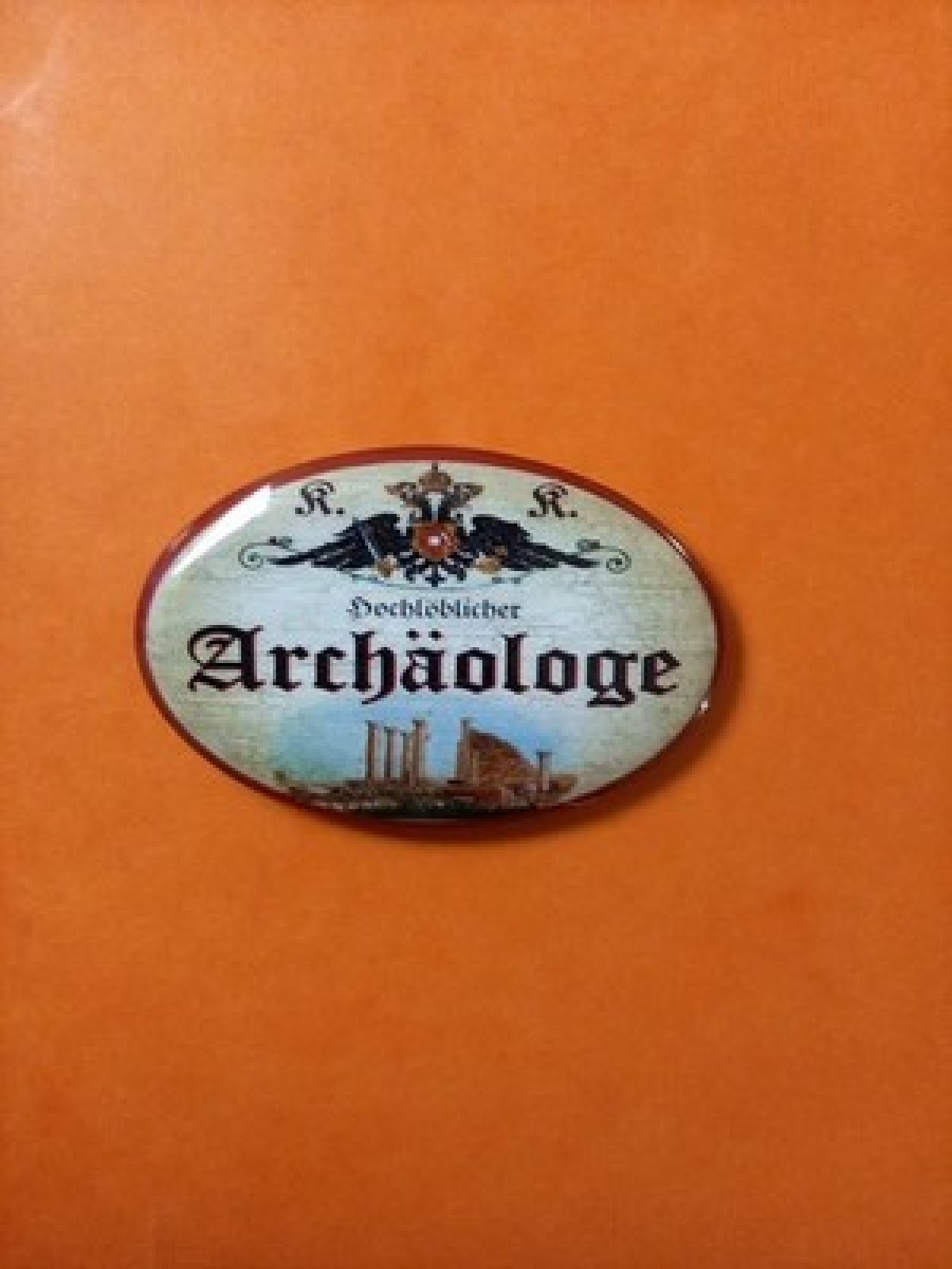 Nostalgie KuK Flaschenöffner Magnet Hochlöblicher Archäologe