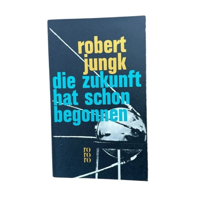 Die Zukunft hat schon begonnen. Amerikas Allmacht und Ohnmacht Jungk, Robert: