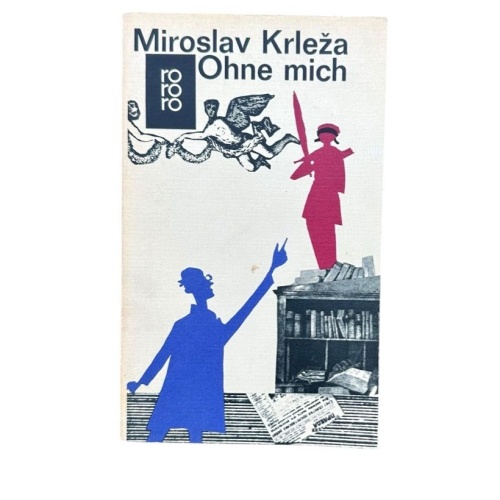 Ohne mich Miroslav Krlea. [Aus d. Serbokroat. übertr. von Ina Jun-Broda] Krleza