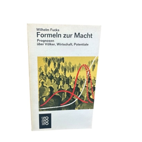 Formeln zur Macht. Prognosen über Völker, Wirtschaft, Potentiale Fucks, Wilhelm: