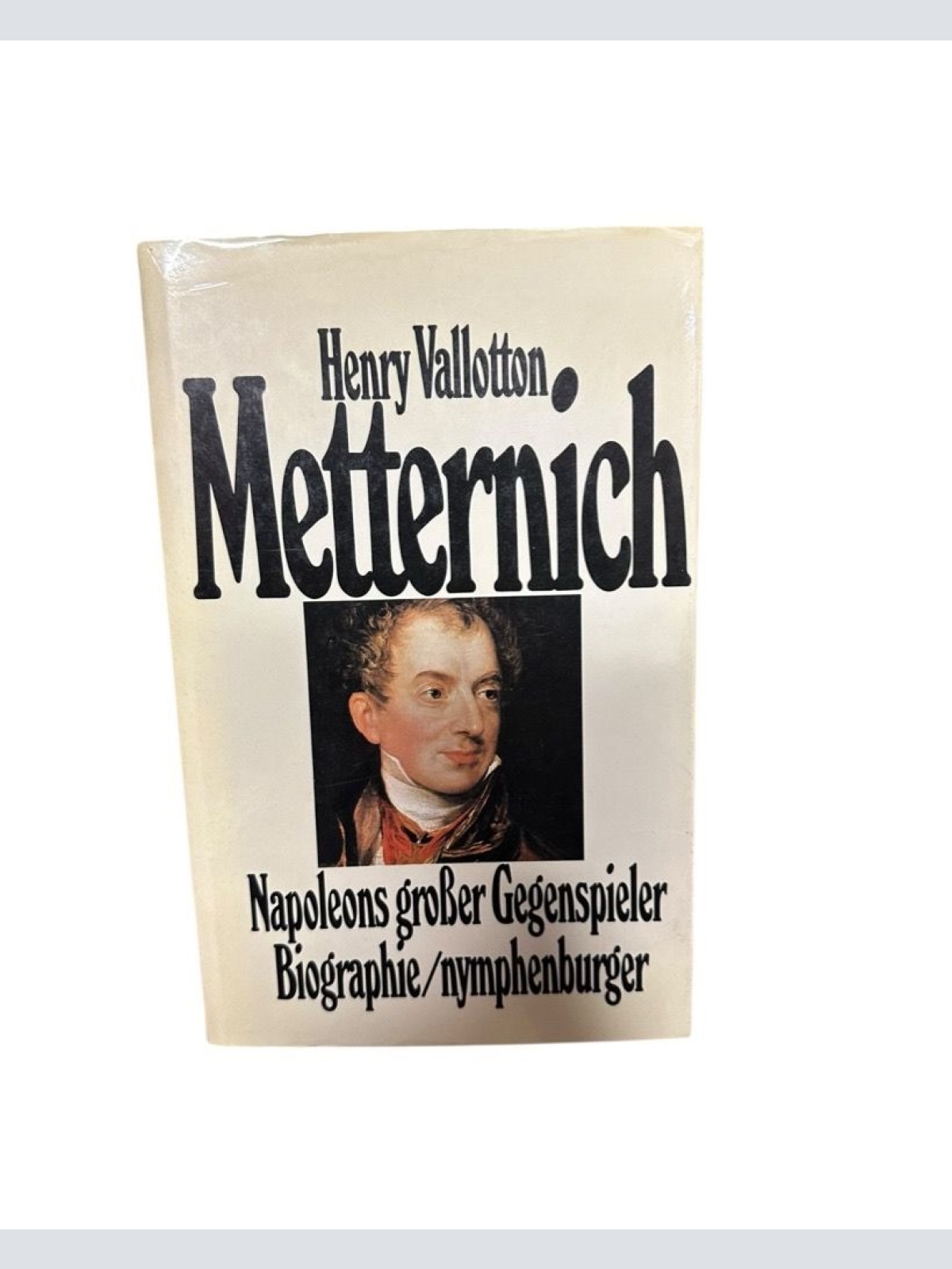 Metternich : Napoleons grosser Gegenspieler ; Biographie Henry Vallotton. [Aus d