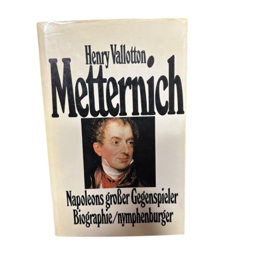 Metternich : Napoleons grosser Gegenspieler ; Biographie Henry Vallotton. [Aus d