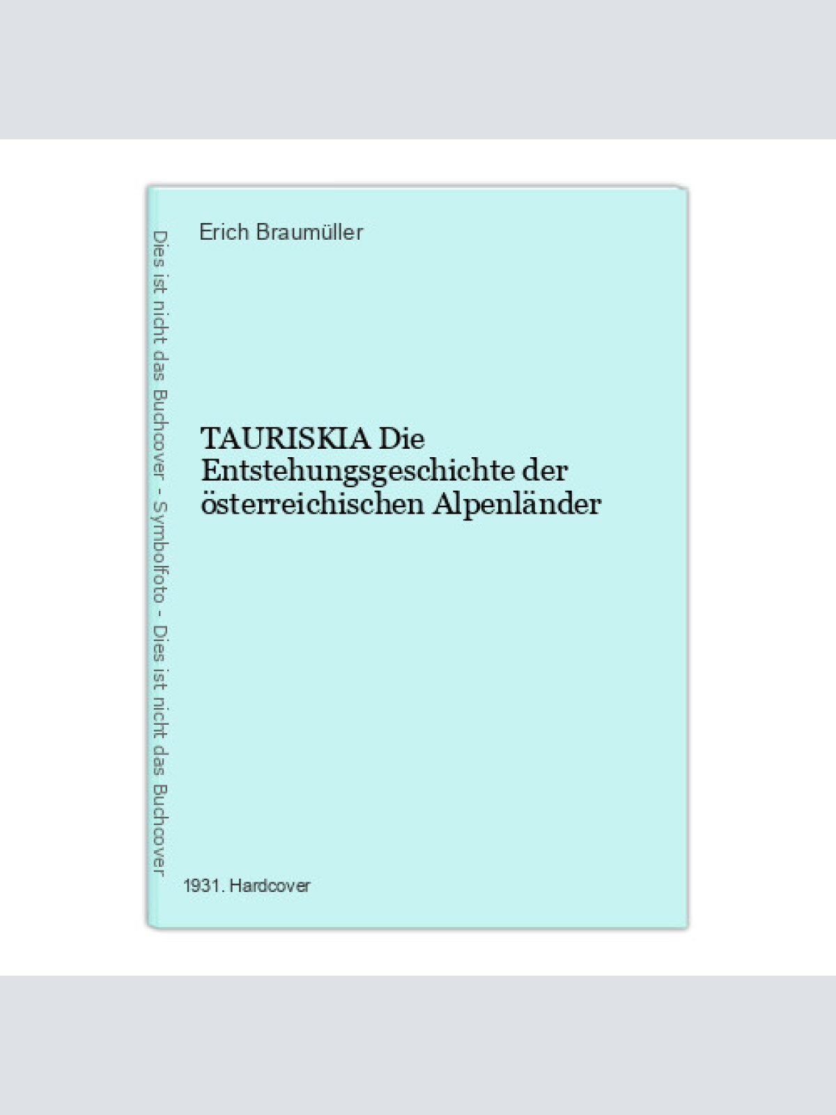 879 Erich Braumüller TAURISKIA Die Entstehungsgeschichte der österr. Alpenländer