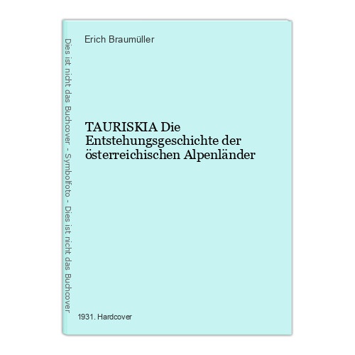 879 Erich Braumüller TAURISKIA Die Entstehungsgeschichte der österr. Alpenländer