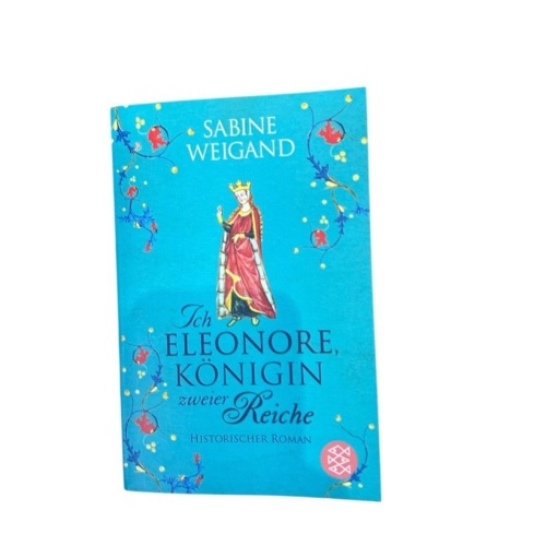 Ich, Eleonore, Königin zweier Reiche: Historischer Roman historischer Roman Weig