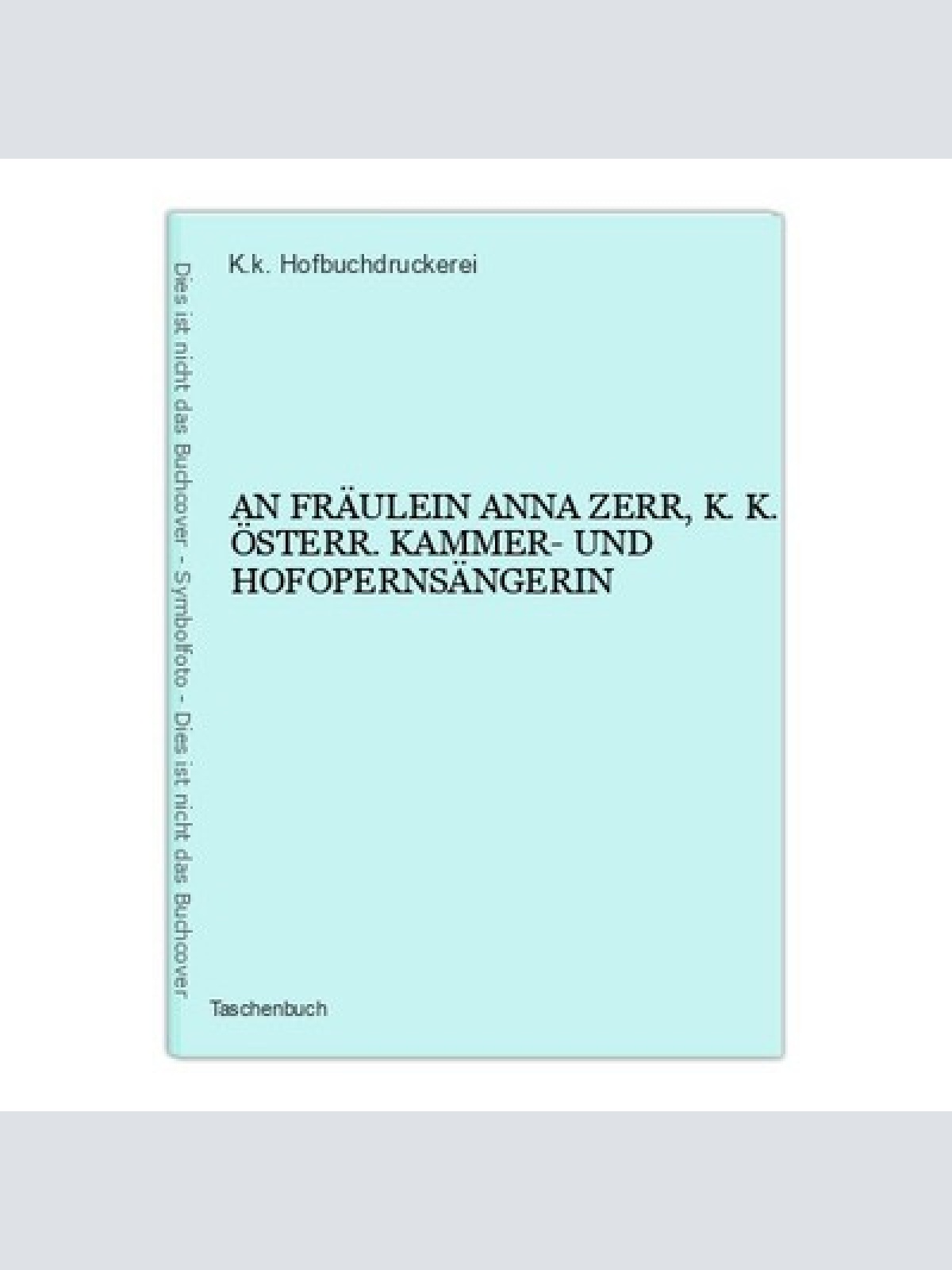 6543 AN FRÄULEIN ANNA ZERR, K.K. ÖSTERR. KAMMER- UND HOFOPERNSÄNGERIN