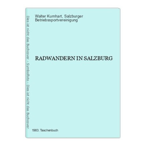 7267 Walter Kumhart RADWANDERN IN SALZBURG +Abb+Karten