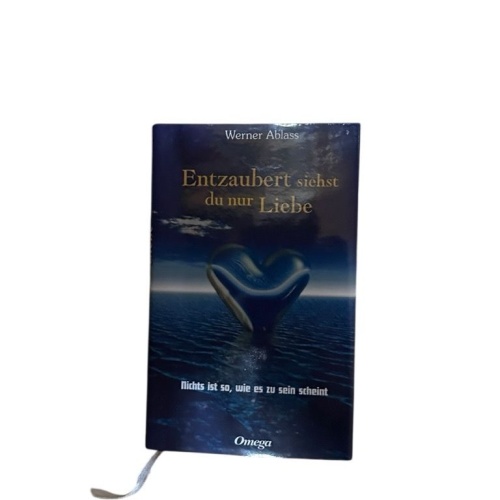 Entzaubert siehst du nur Liebe. Nichts ist so, wie es zu sein scheint nichts ist