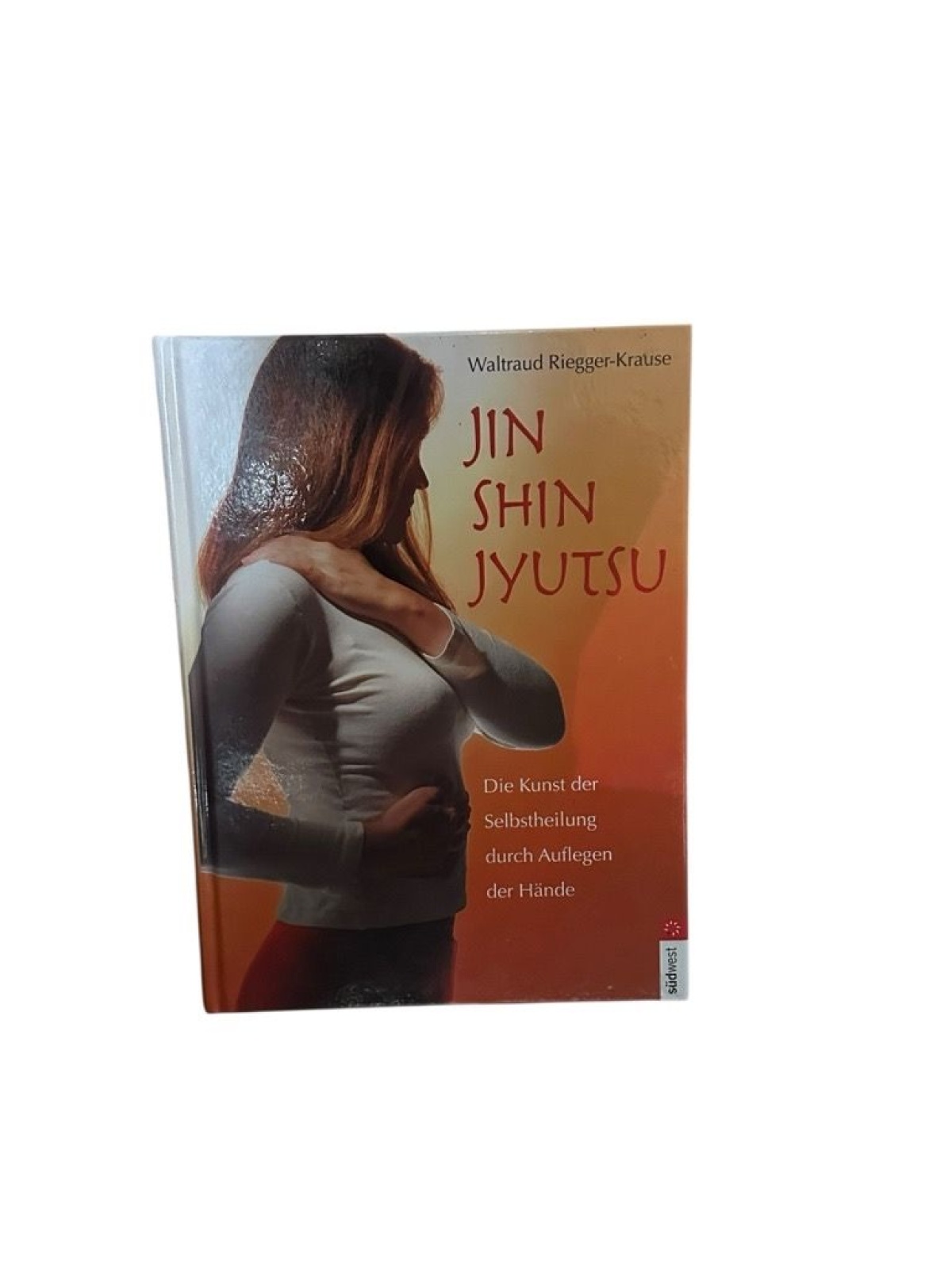 Jin Shin Jyutsu: Die Kunst der Selbstheilung durch Auflegen der Hände die Kunst