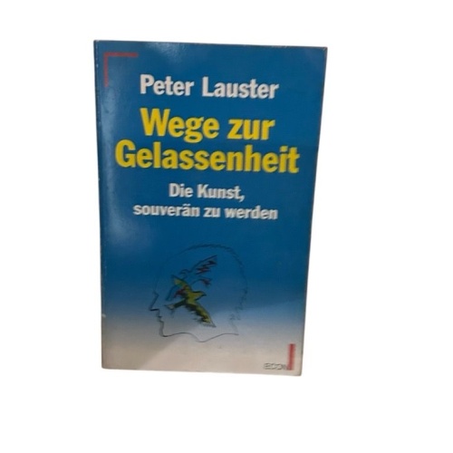 Wege zur Gelassenheit die Kunst, souverän zu werden Peter Lauster: