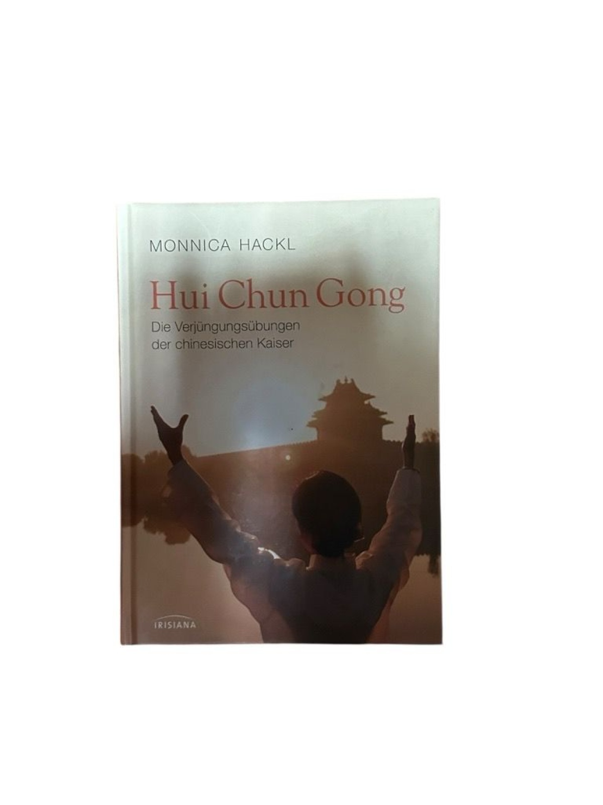 Hui Chun Gong: Die Verjüngungsübungen der chinesischen Kaiser - die Verjüngungsü