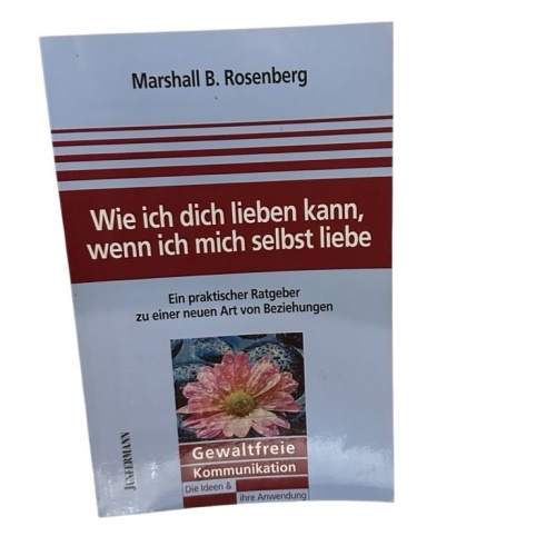 Wie ich dich lieben kann, wenn ich mich selbst liebe: Ein praktischer Ratgeber z