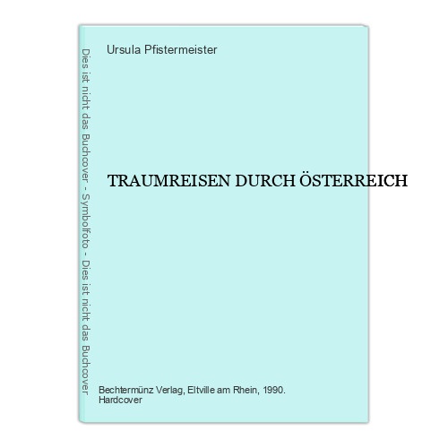 1747 Ursula Pfistermeister TRAUMREISEN DURCH ÖSTERREICH HC +Abb