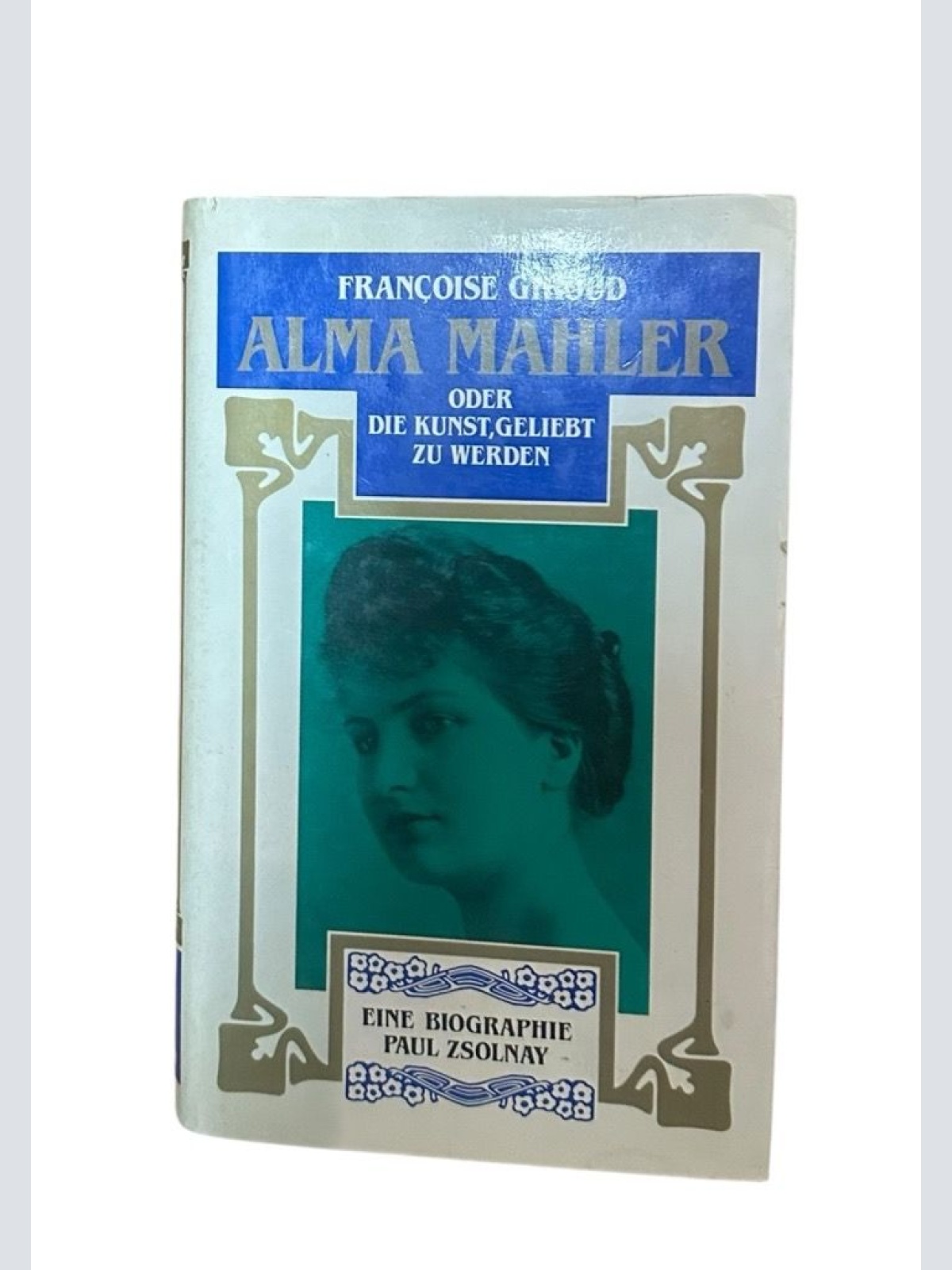 Alma Mahler oder die Kunst geliebt zu werden Françoise Giroud. Aus dem Franz. vo