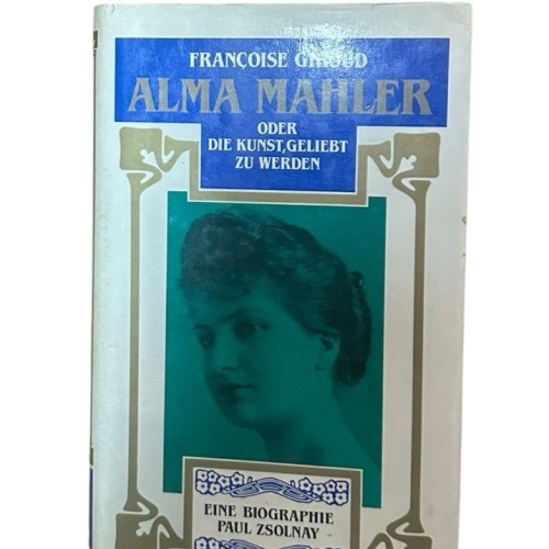 Alma Mahler oder die Kunst geliebt zu werden Françoise Giroud. Aus dem Franz. vo