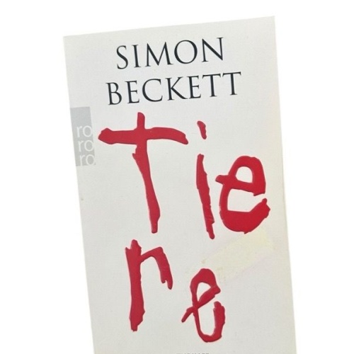 Tiere: Thriller. Deutsche Erstausgabe Simon Beckett. Aus dem Engl. von Andree He
