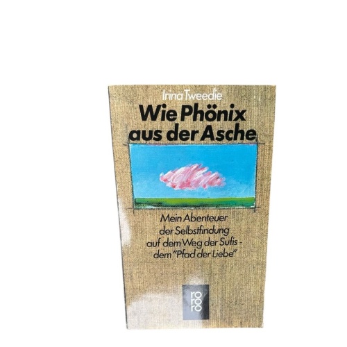 Wie Phönix aus der Asche. Mein Abenteuer der Selbstfindung auf dem Pfad der Sufi
