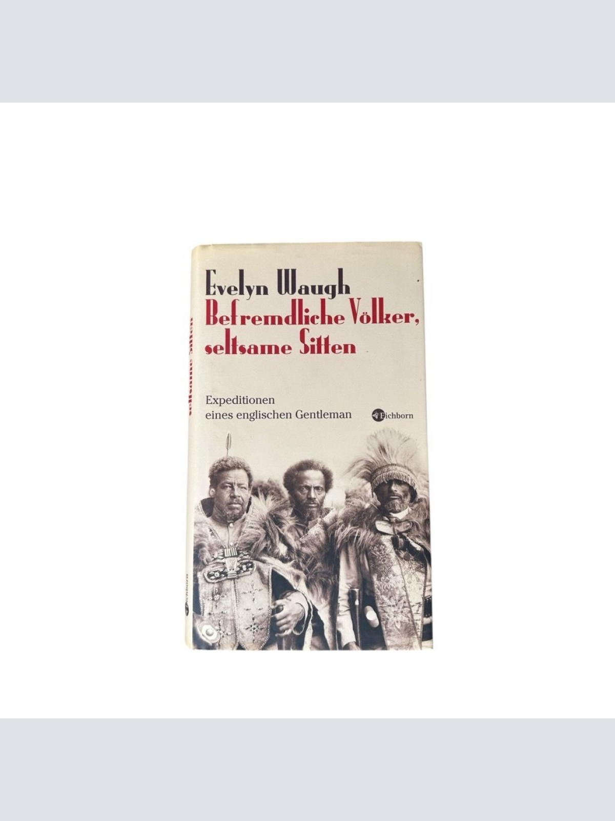 Befremdliche Völker, seltsame Sitten: Expeditionen eines brititschen Gentleman E