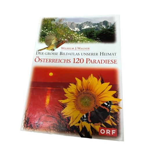 Der große Bildatlas unserer Heimat : Österreichs 120 Paradiese Wilhelm J. Wagner