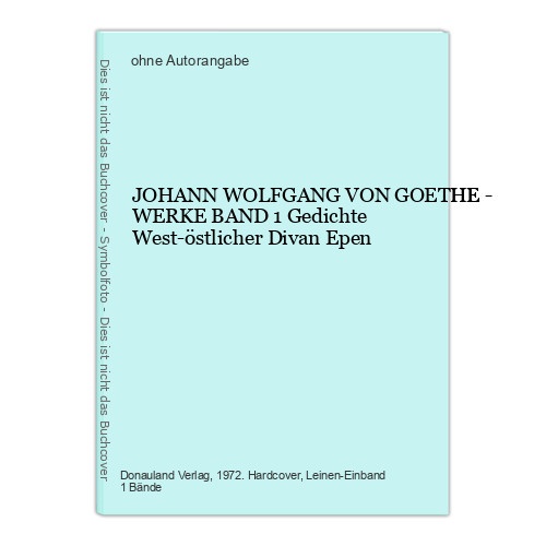 JOHANN WOLFGANG VON GOETHE - WERKE BAND 1 Gedichte West-östlicher Divan Epen