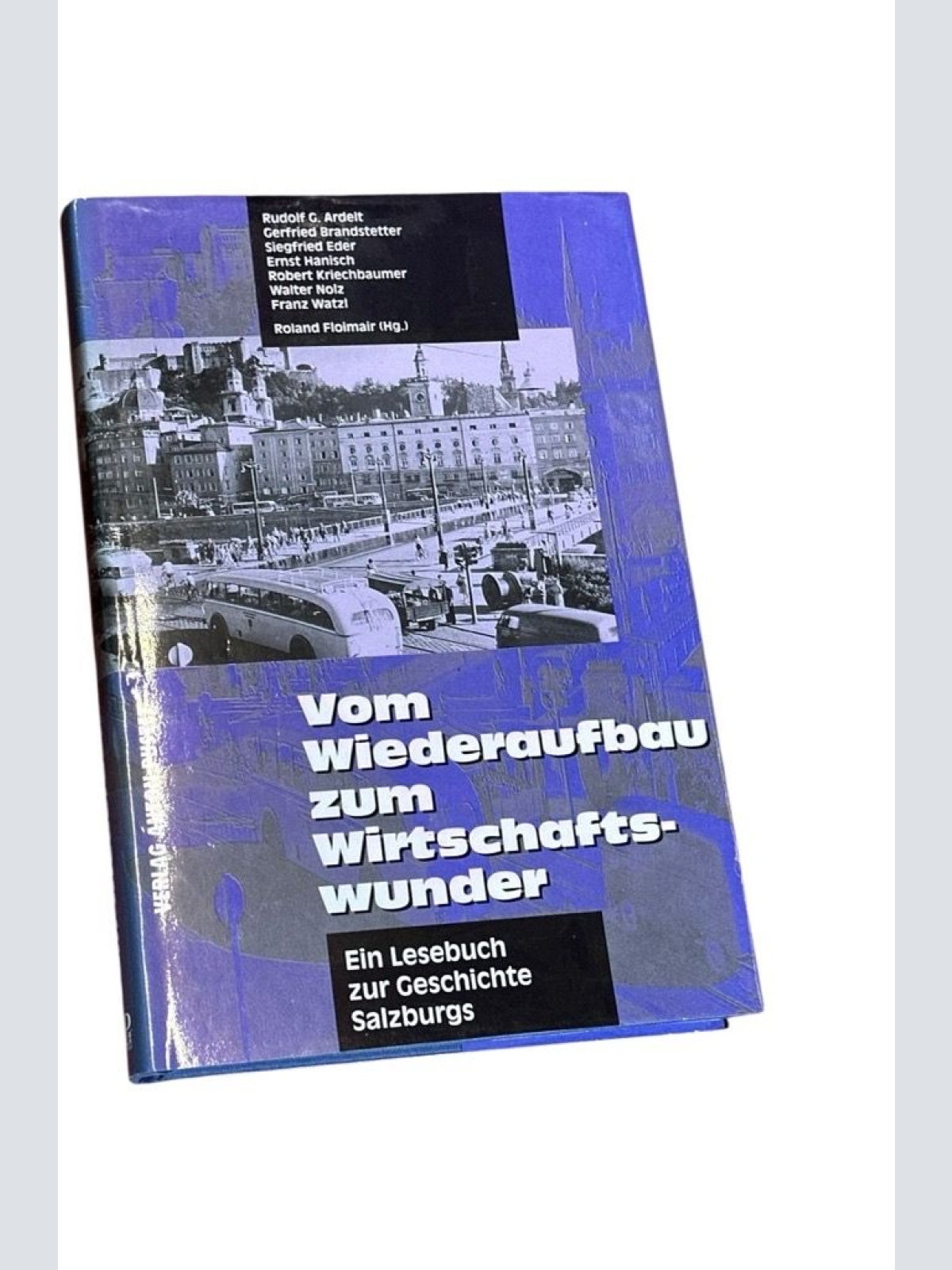 Vom Wiederaufbau zum Wirtschaftswunder. Ein Lesebuch zur Geschichte Salzburgs Ru