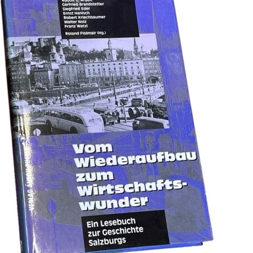 Vom Wiederaufbau zum Wirtschaftswunder. Ein Lesebuch zur Geschichte Salzburgs Ru
