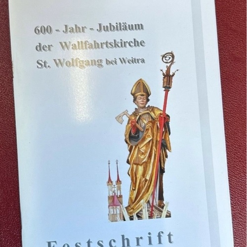 600-Jahr-Jubiläum der Wallfahrtskirche St. Wolfgang bei Weitra. Festschrift Pfar