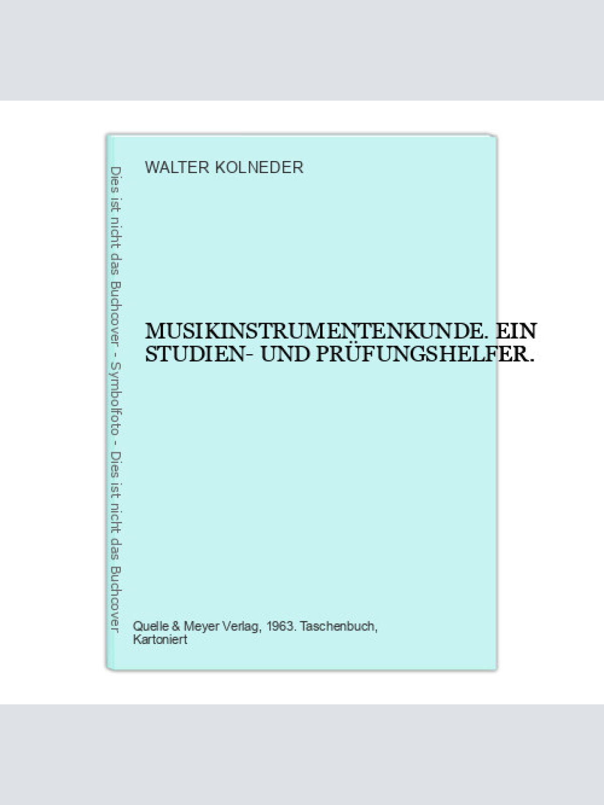 WALTER. KOLNEDER MUSIKINSTRUMENTENKUNDE. EIN STUDIEN- UND PRÜFUNGSHELFER. +Abb