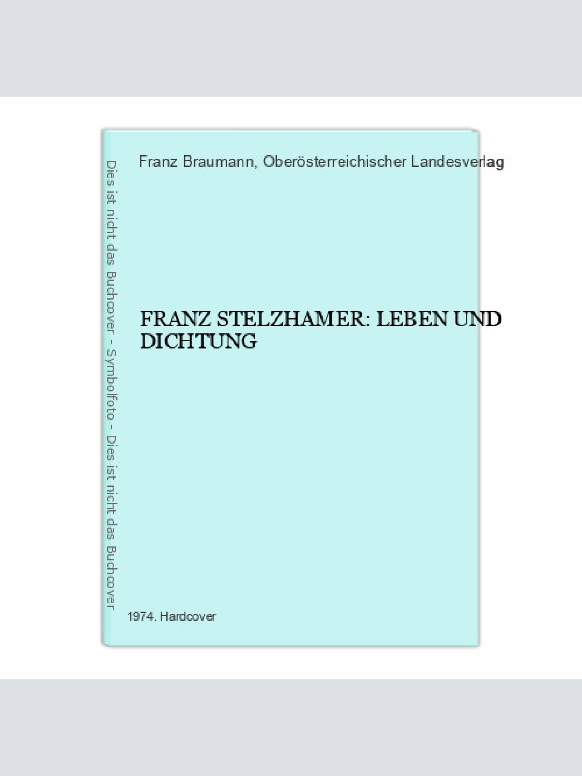 4222 Franz Braumann FRANZ STELZHAMER: LEBEN UND DICHTUNG HC +Abb
