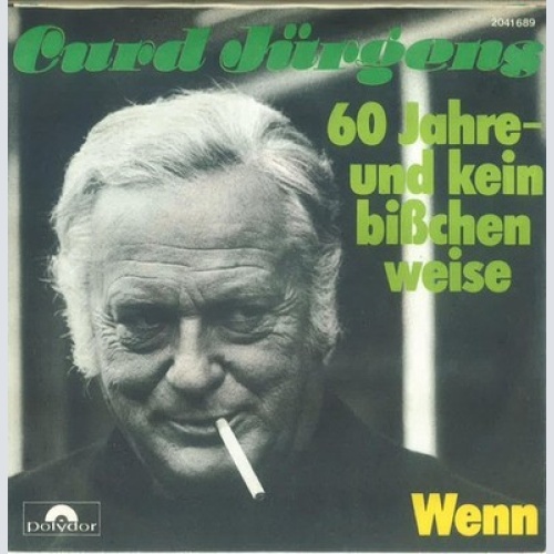 7", Single Curd Jürgens - 60 Jahre - Und Kein Bißchen Weise / Wenn