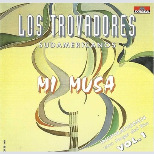 CD Los Trovadores Sudamericanos - Mi Musa - Vol. 1 (Inspirationen Von Hugo De...
