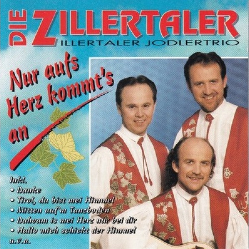 CD Die Zillertaler / Zillertaler Jodlertrio - Nur Aufs Herz Kommt's An